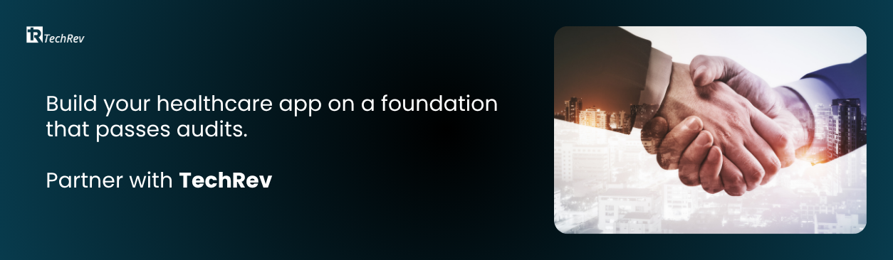 Build your healthcare app on a foundation that passes audits. Partner with TechRev