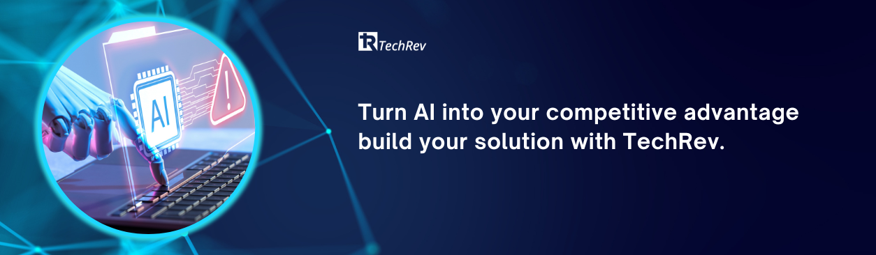 Turn AI into your competitive advantage build your solution with TechRev.