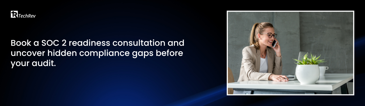 Book a SOC 2 readiness consultation and uncover hidden compliance gaps before your audit.