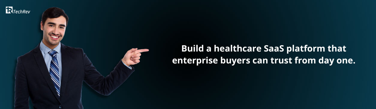 Build a healthcare SaaS platform that enterprise buyers can trust from day one.