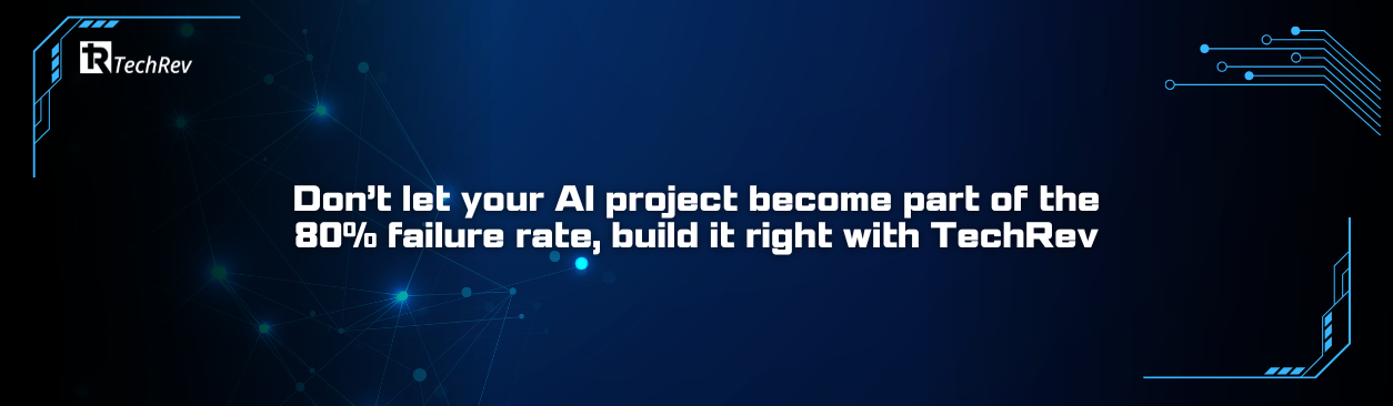 Don’t let your AI project become part of the 80 failure rate, build it right with TechRev