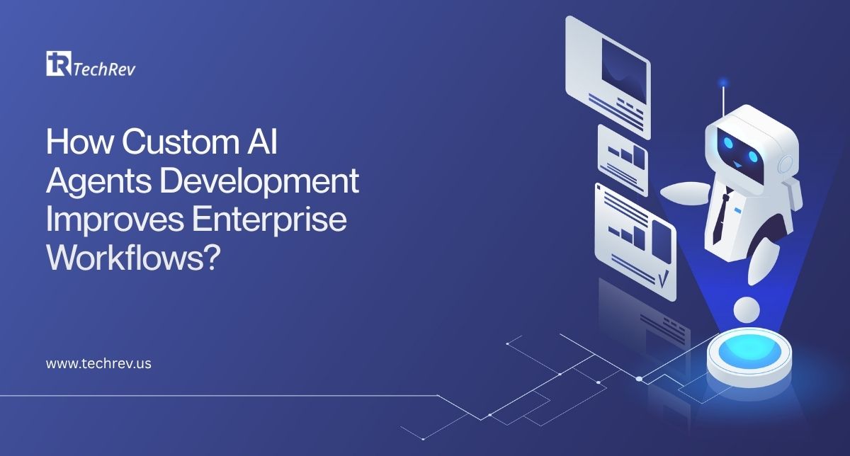 How Custom AI Agents Development Improves Enterprise Workflows