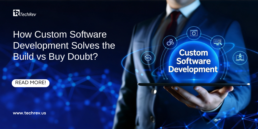 How Custom Software Development Solves the Build vs Buy Doubt