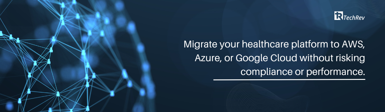 Migrate your healthcare platform to AWS, Azure, or Google Cloud without risking compliance or performance.