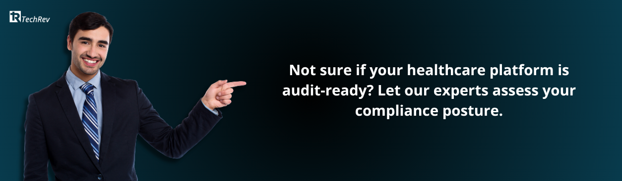 Not sure if your healthcare platform is audit-ready Let our experts assess your compliance posture.