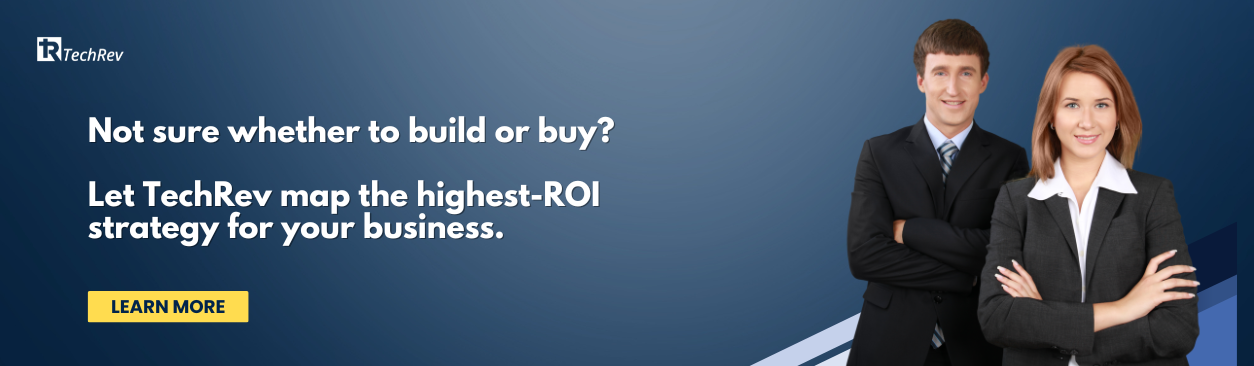 Not sure whether to build or buy Let TechRev map the highest-ROI strategy for your business