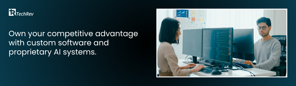 Own your competitive advantage with custom software and proprietary AI systems.