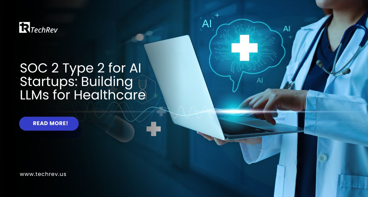 SOC 2 Type 2 for AI Startups Building LLMs for Healthcare