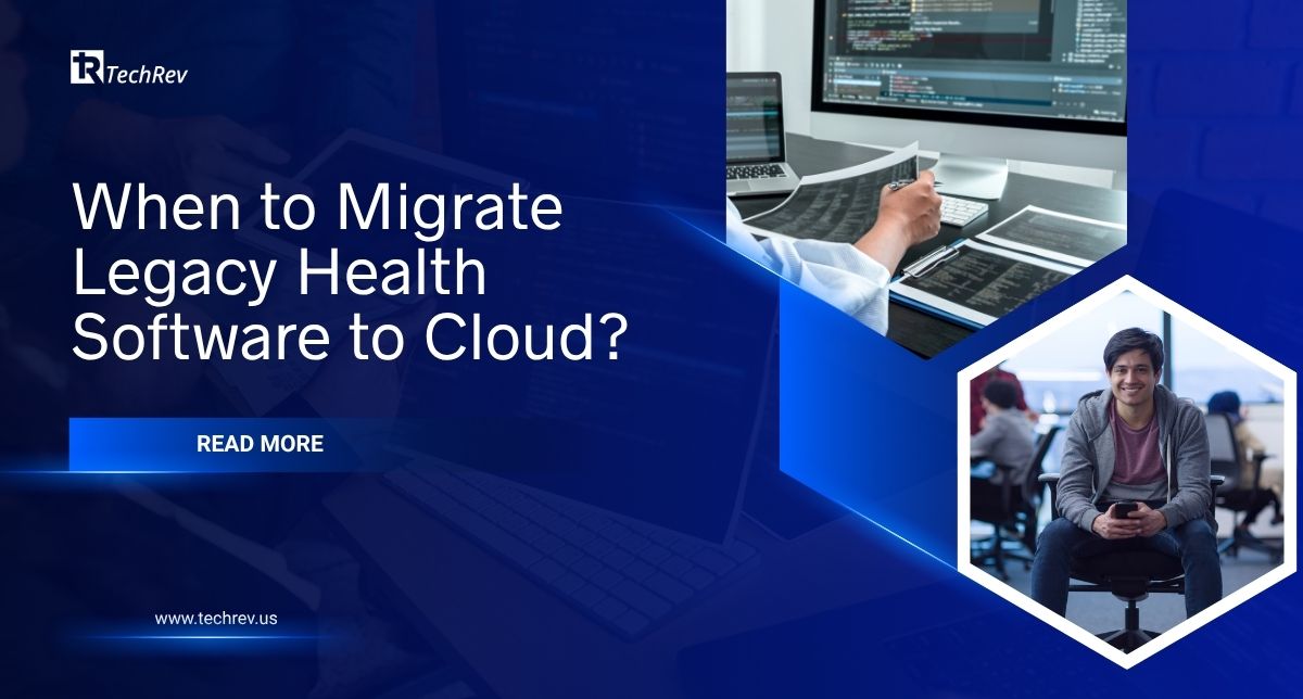 When to Migrate Legacy Health Software to Cloud