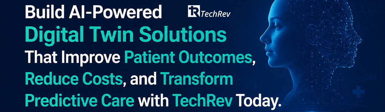 Build-AI-powered-digital-twin-solutions-that-improve-patient-outcomes,-reduce-costs,-and-transform-predictive-care-with-TechRev-today.