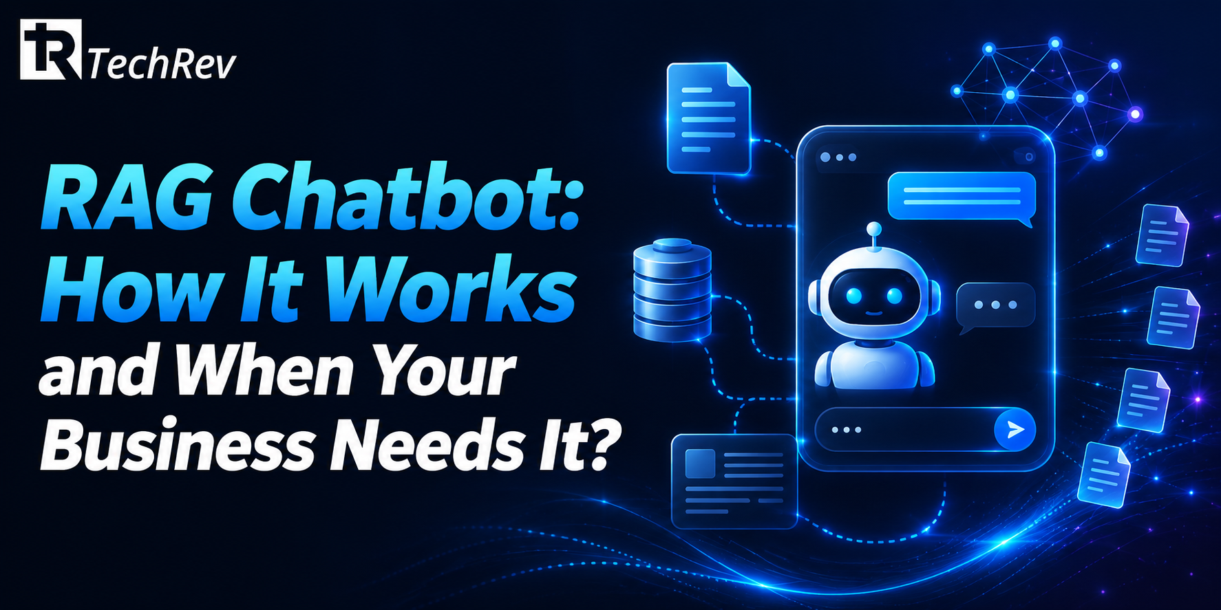 RAG Chatbot How It Works and When Your Business Needs It