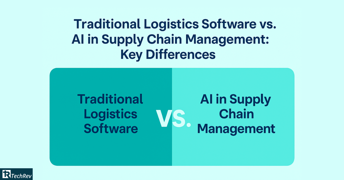 Traditional Logistics Software vs Ai in Supply Chain Management Key Differences!