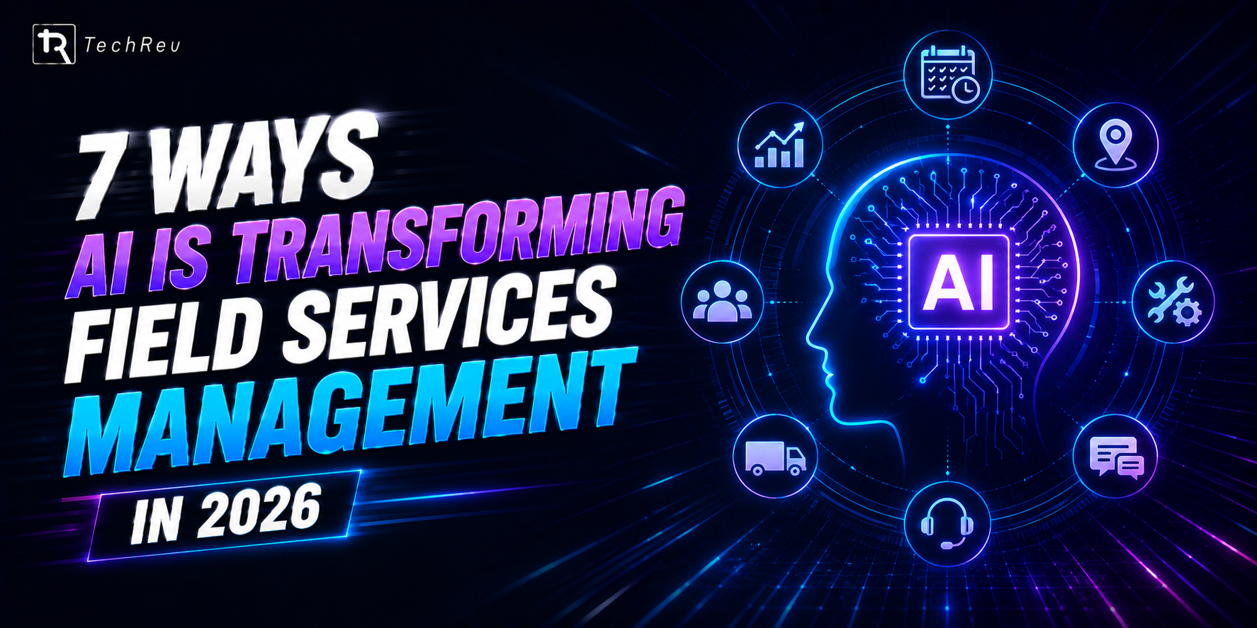 7 Ways AI Is Transforming Field Services Management in 2026