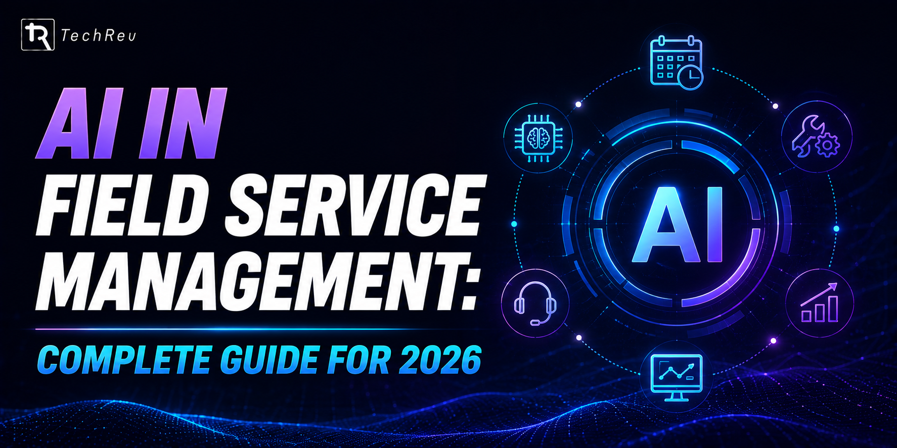 AI in Field Service Management Complete Guide for 2026