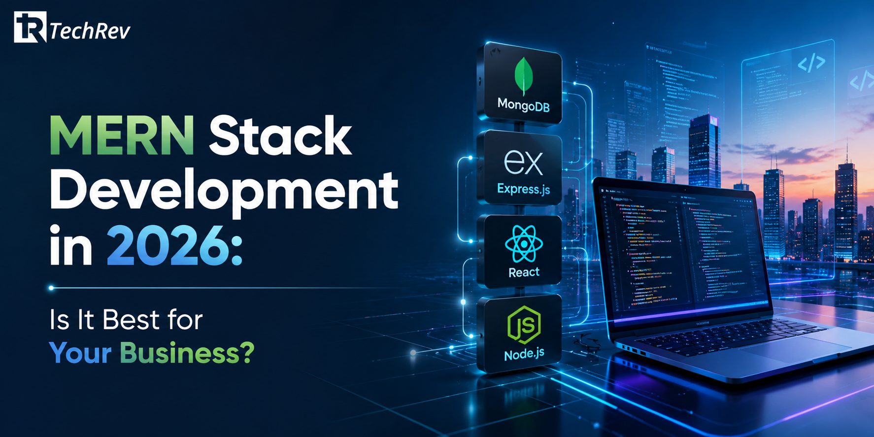 MERN Stack Development in 2026: Is It Best for Your Business?