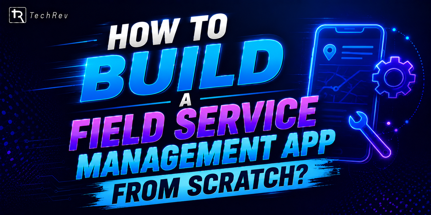 How to Build a Field Service Management App from Scratch