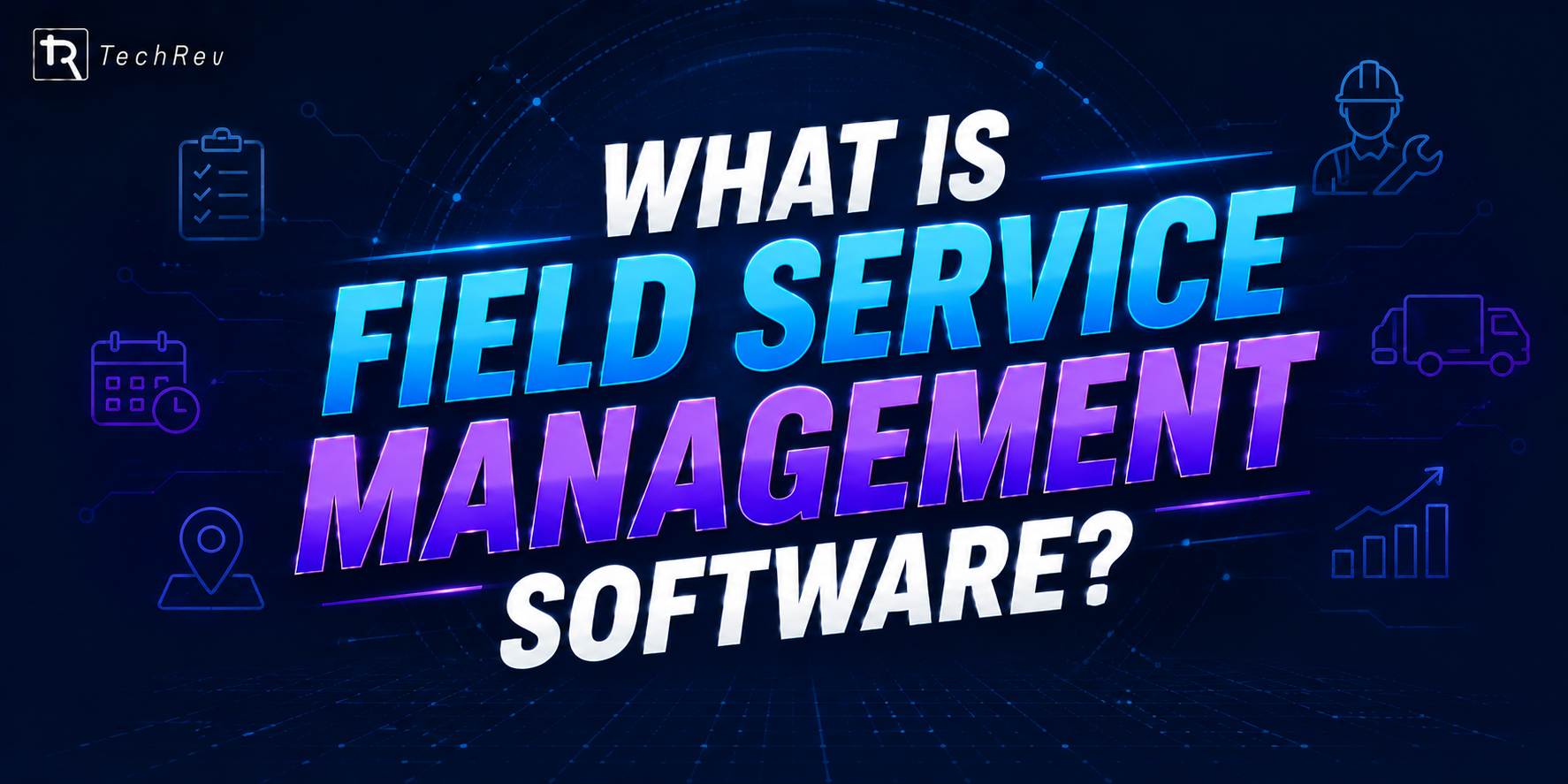 What Is Field Service Management Software
